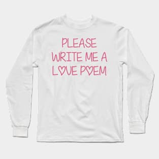 Please Write Me A Love Poem Long Sleeve T-Shirt